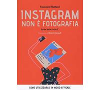 Instagram non è fotografia. Guida dalla A alla Z. Come utilizzarlo in modo efficace: 1