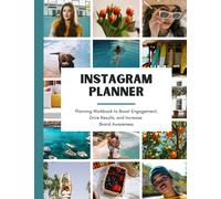 Instagram Planner: Planning Workbook to Boost Engagement, Drive Results, and Increase Brand Awareness with High-Performing Content, Instagram Reels, and Instagram Stories