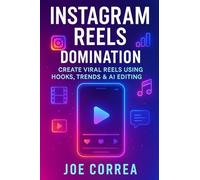 Instagram Reels Domination: Create Viral Reels Using Hooks, Trends & AI Editing: 2