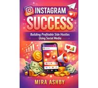 Instagram Success: Building Profitable Side Hustles Using Social Media
