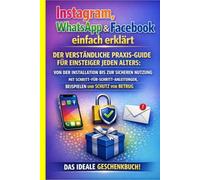 Instagram, WhatsApp & Facebook einfach erklärt: Der verständliche Praxis-Guide für Einsteiger jeden Alters: Von der Installation bis zur sicheren ... Beispielen und Schutz vor Betrug