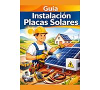 Instalación de paneles solares: Guía básica de instalación y mantenimiento de paneles solares.