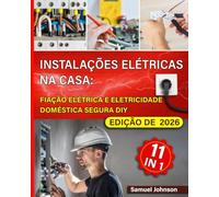 Instalações Elétricas na Casa: Fiação Elétrica e Eletricidade Doméstica Segura DIY: O manual prático para bricoleiros - Fiação, tomadas & interruptores, iluminação, diagnóstico de avarias e Smart Home