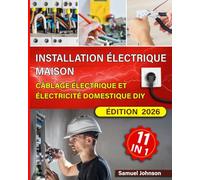 Installation Électrique Maison: Câblage Électrique et Électricité Domestique DIY: Le manuel pratique pour bricoleurs - Câblage, prises & interrupteurs, éclairage, diagnostic de pannes et Smart Home