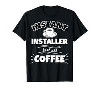 Installer istantaneo: basta aggiungere il caffè - Regali divertenti per l'installazione Maglietta