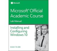 Installing and Configuring Windows 10: Exam 70-698