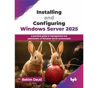 Installing and Configuring Windows Server 2025: A practical guide to management and optimization of Windows Server environment (English Edition)