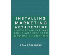Installing Marketing Architecture™: Transforming Strategy into Systems That Power Growth