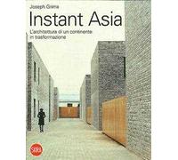 Instant Asia. L'architettura di un continente in trasformazione. Ediz. illustrata