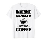 Instant Business Development Manager Basta Aggiungere caffè Maglietta