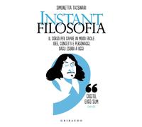 Instant filosofia. Il corso per capire in modo facile idee, conce