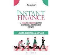 Instant finance. La finanza e l'economia semplici, comprensibili, indispensabili. Per tutti. Nuova ediz.