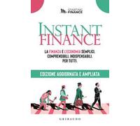 Instant finance. La finanza e l'economia semplici, comprensibili, indispensabili. Per tutti. Nuova ediz.
