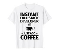 Instant Full-Stack sviluppatore Basta Aggiungere caffè Maglietta