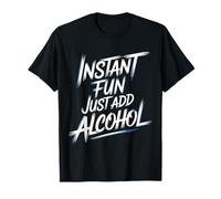 Instant Fun Just ADD Alcohol Divertimento in Discoteca |- Maglietta