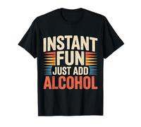 Instant Fun Just ADD Alcohol Party Clubbing Fun - Maglietta