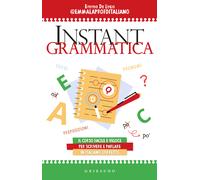 Instant grammatica. Il corso facile e veloce per scrivere e parlare italia...