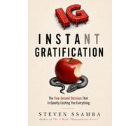 INSTANT GRATIFICATION: The Five-Second Decision That Is Quietly Costing You Everything