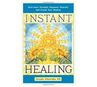 Instant Healing: Gain Inner Strength, Empower Yourself, and Create Your Destiny by Susan Shumsky (2013-01-30)