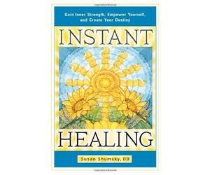 Instant Healing: Gain Inner Strength, Empower Yourself, and Create Your Destiny by Susan Shumsky (2013-01-30)