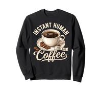 Instant Human Just ADD Coffee Lover Felpa