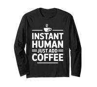 Instant Human Just ADD Coffee Maglia a Manica