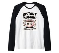 Instant Human Just ADD Coffee Maglia con Maniche Raglan