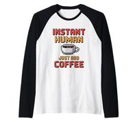 Instant Human Just ADD Coffee Maglia con Maniche Raglan