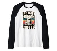 Instant Human Just ADD Coffee Maglia con Maniche Raglan