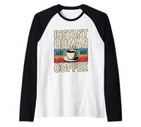 Instant Human Just ADD Coffee Maglia con Maniche Raglan