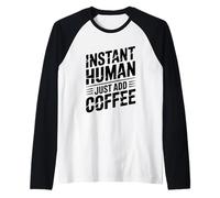 Instant Human Just ADD Coffee Maglia con Maniche Raglan