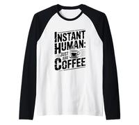 Instant Human Just ADD Coffee Maglia con Maniche Raglan