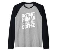 Instant Human Just ADD Coffee Maglia con Maniche Raglan