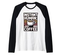 Instant Human Just ADD Coffee Maglia con Maniche Raglan