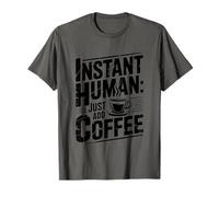 Instant Human Just ADD Coffee Maglietta