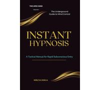 INSTANT HYPNOSIS: A Tactical Manual for Rapid Subconscious Entry - The Underground Guide to Mind Control
