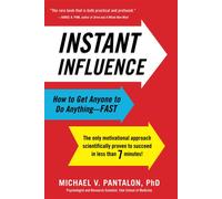 Instant Influence: How to Get Anyone to Do Anything Fast - Pantalon PhD ...