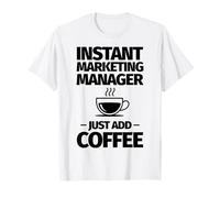 Instant Marketing Manager Basta Aggiungere caffè Maglietta