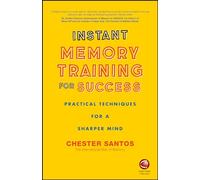 Instant Memory Training For Success: Practical Techniques for a Sharper Mind