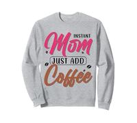 Instant Mom Just ADD Coffee Felpa