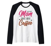 Instant Mom Just ADD Coffee Maglia con Maniche Raglan