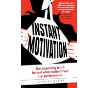 Instant Motivation: The surprising truth behind what really drives top performance [Lingua inglese]