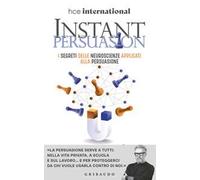 Instant persuasion. I segreti delle neuroscienze applicati alla persuasione