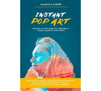 Instant Pop Art: Manuale su come imparare a disegnare, dipingere e vendere...