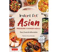 Instant Pot Asian Pressure Cooker Meals: Fast, Fresh & Affordable Official Instant Pot Cookbook
