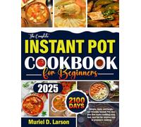 Instant Pot Cookbook for Beginners: 2100 Days Simple, tasty, and beginner-friendly Instant Pot recipes that make cooking easy, fast, and fun for anyone new to pressure cooking