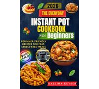 INSTANT POT COOKBOOK FOR BEGINNERS: easy,fast and foolproof recipes