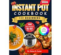 INSTANT POT COOKBOOK FOR BEGINNERS: Easy, Step-by-Step Instant Pot Recipes with Clear Cooking Techniques, Beginner-Friendly Meals, and a 90-Day Meal Plan for Confident, Stress-Free Cooking