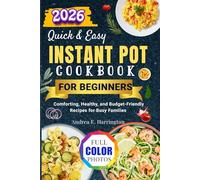 Instant Pot Cookbook for Beginners with photos: Comforting, Healthy, and Budget-Friendly Recipes for Busy Families