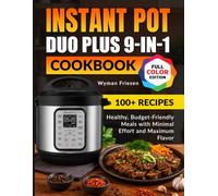 Instant Pot Duo Plus 9-in-1 Cookbook: Healthy, Budget-Friendly Meals with Minimal Effort and Maximum Flavor